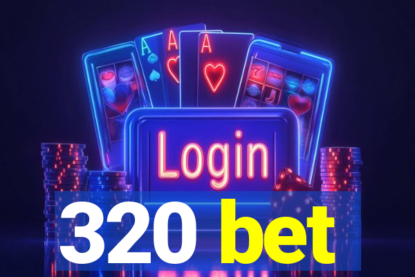 320 bet